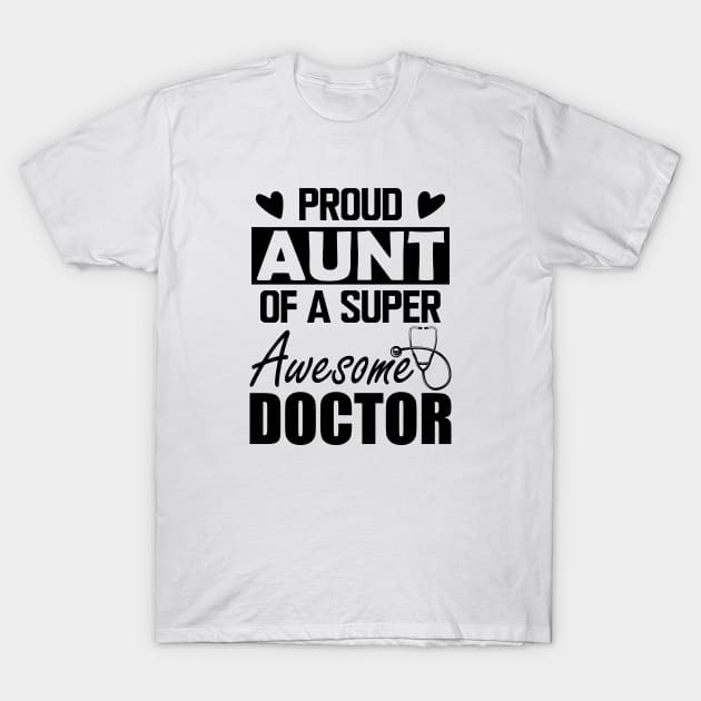 Doctor's Aunt - Proud aunt of a super awesome doctor T-Shirt by KC Happy Shop